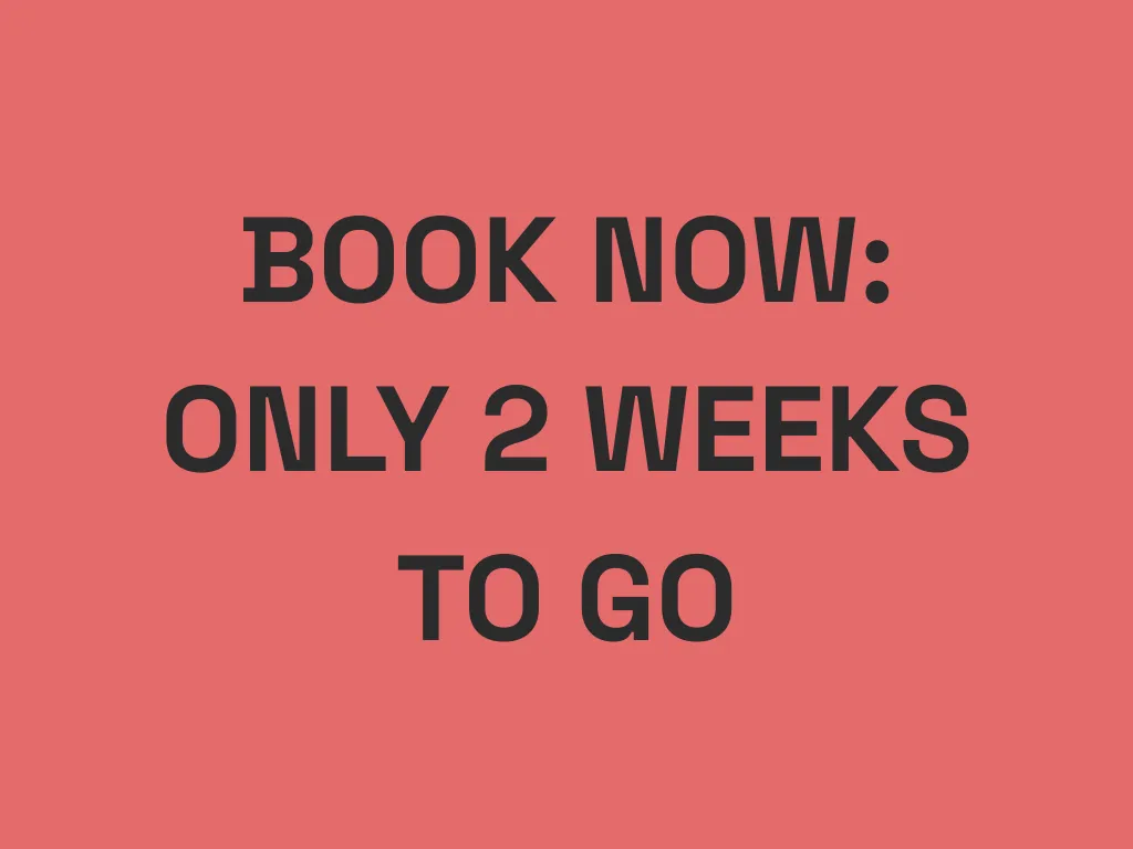 Book Now! 2 Weeks To Go