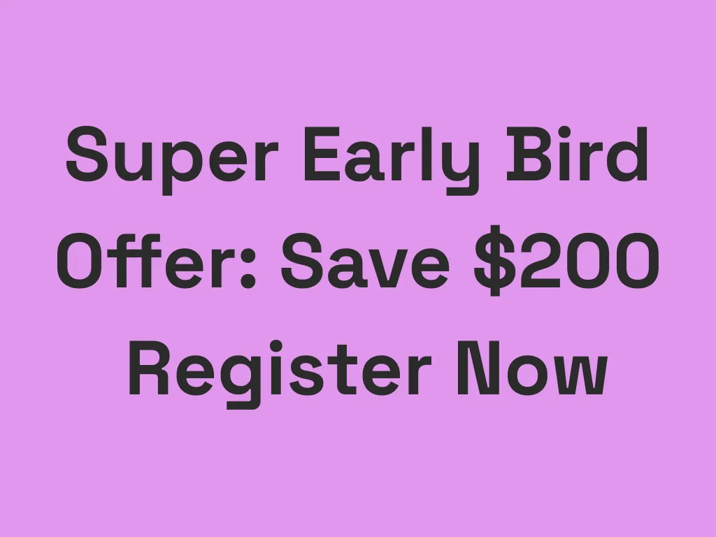 Super Early Bird Ends September 26! SAVE $200