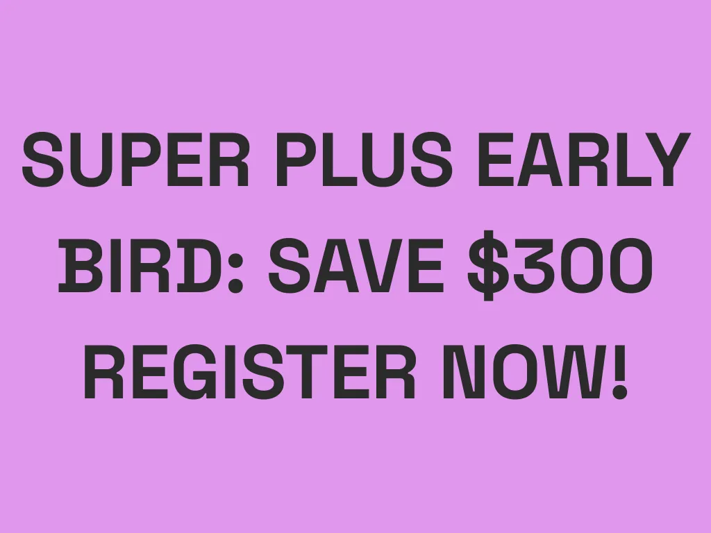 Save $300 with the Super Plus Early Bird! Ends Friday, 25 July