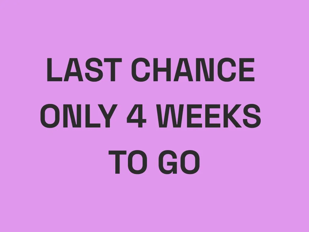 4 weeks to go